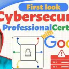 A man smiles next to text announcing a "First look" at the Google Cybersecurity Professional Certificate, featuring a lock icon and server alerts.