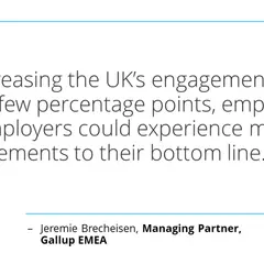 Quote from Jeremie Brecheisen: "By increasing the UK's engagement by even a few percentage points, employees and employers could experience major improvements to their bottom line..." This highlights how to increase employee engagement and motivation.