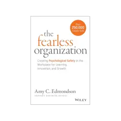 Book cover for "The Fearless Organization" by Amy C. Edmondson, detailing how to create psychological safety in the workplace for learning and growth.
