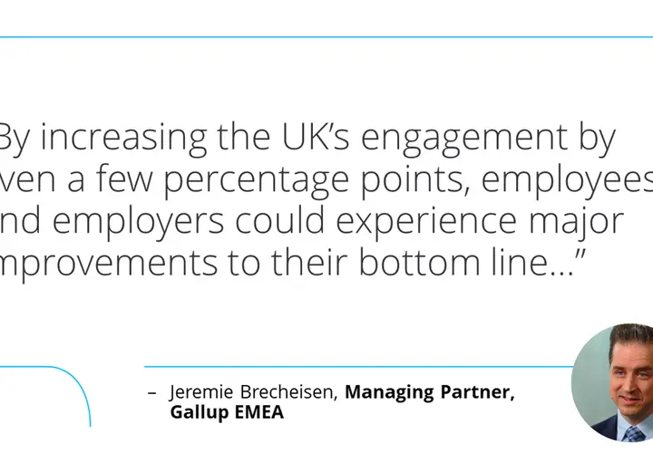 Quote from Jeremie Brecheisen: "By increasing the UK's engagement by even a few percentage points, employees and employers could experience major improvements to their bottom line..." This highlights how to increase employee engagement and motivation.