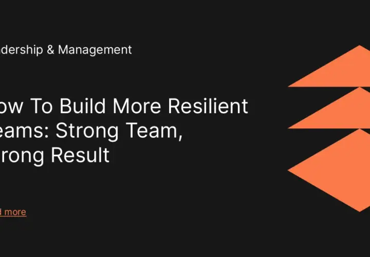 Learn how to build resilient teams for strong results. This leadership and management article offers insights.