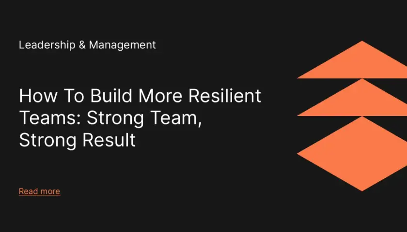Learn how to build resilient teams for strong results. This leadership and management article offers insights.