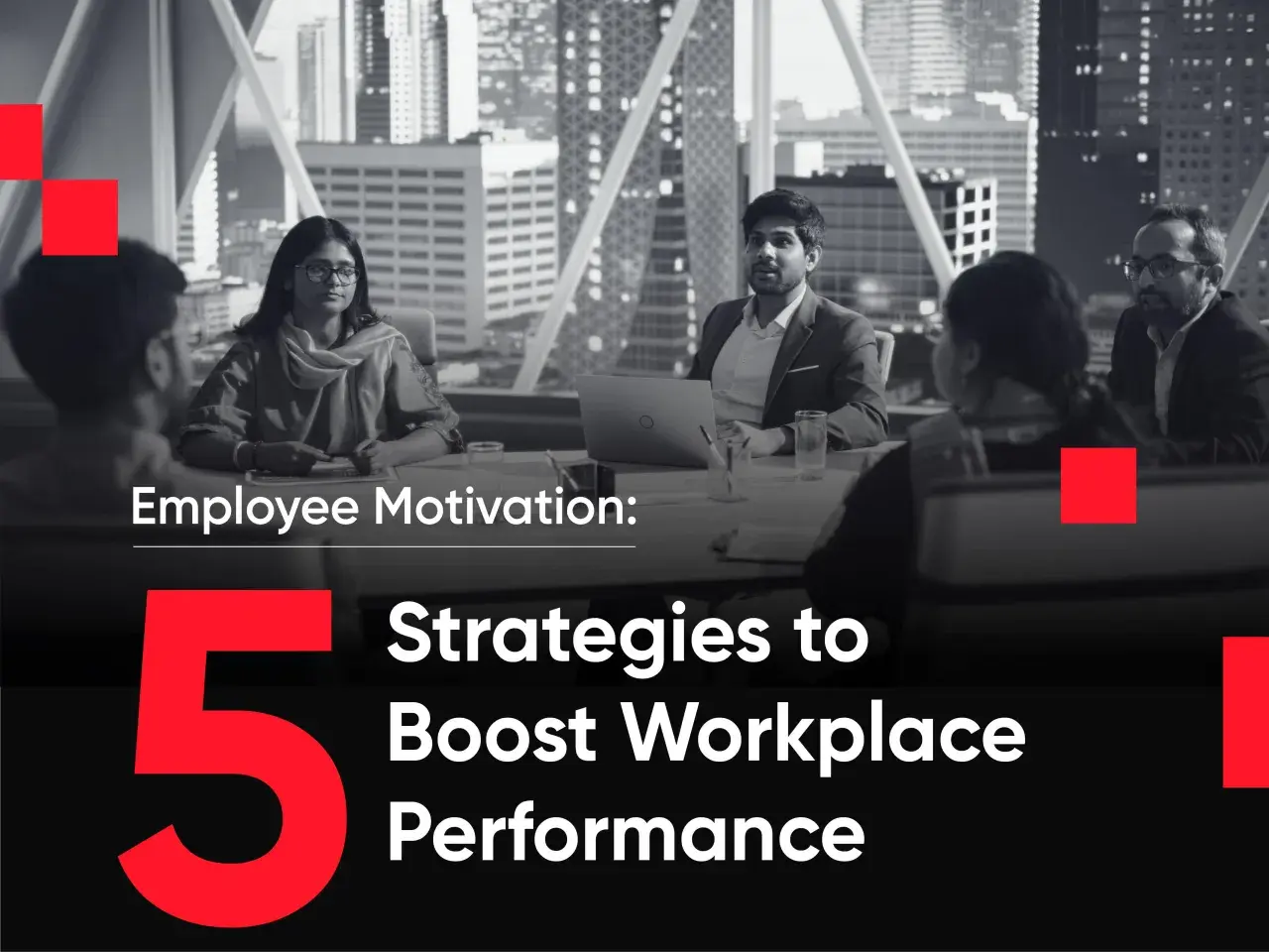 Team meeting discussing 5 strategies to boost workplace performance and increase employee motivation.