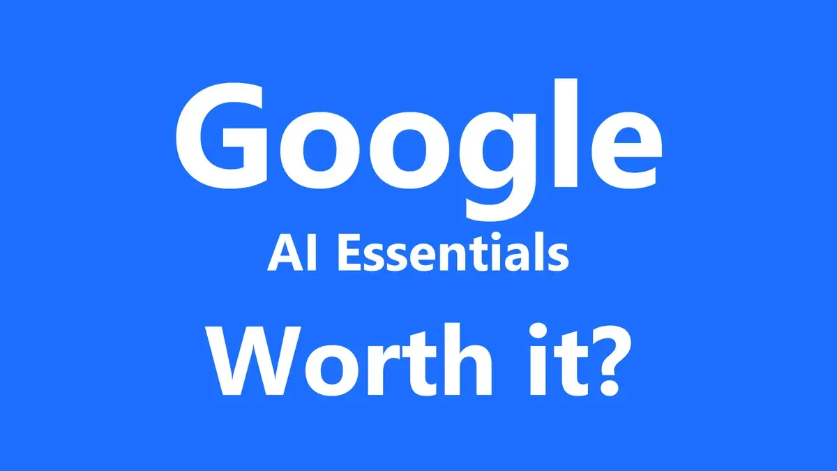 Google AI Essentials course: Is it worth it? White text on a blue background.