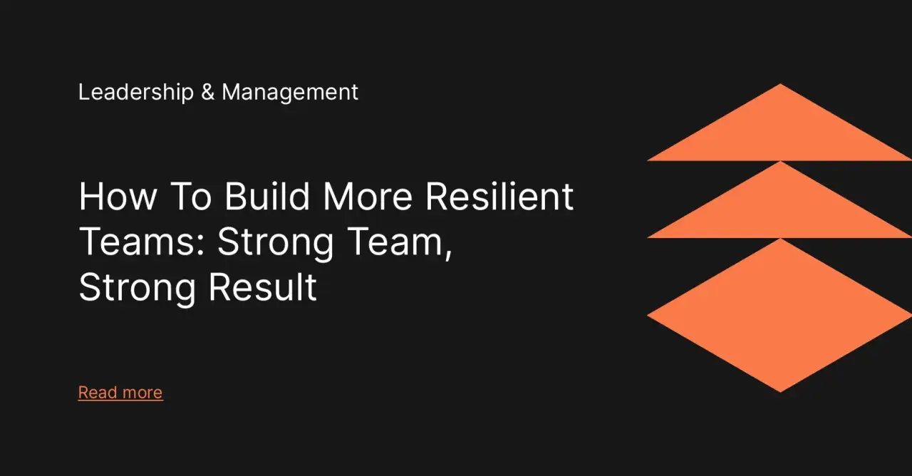 Learn how to build resilient teams for strong results. This leadership and management article offers insights.